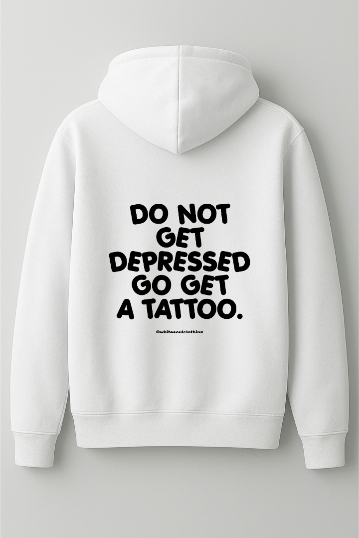 Do not get depressed go get a tattoo hoodie